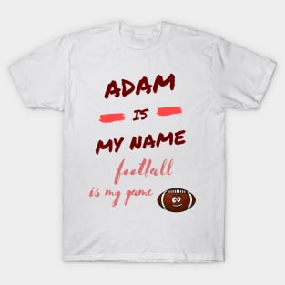 adam is my name, football is my game T-Shirt